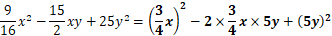 9/16 x^2-15/2 xy+25y^2=(3/4 x)^2-2×3/4 x×5y+(5y)^2